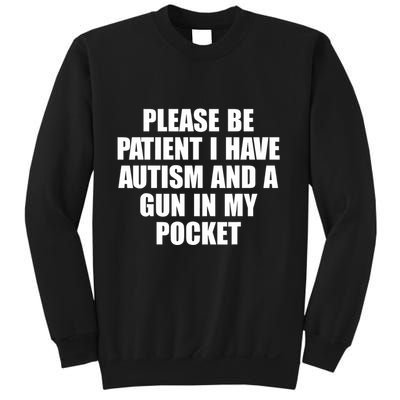 Please Be Patient I Have Autism And A Gun In My Pocket Sweatshirt