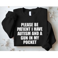 Please Be Patient I Have Autism And A Gun In My Pocket Sweatshirt