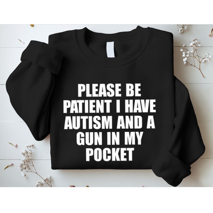 Please Be Patient I Have Autism And A Gun In My Pocket Sweatshirt