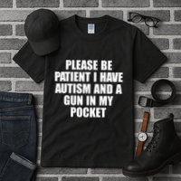 Please Be Patient I Have Autism And A Gun In My Pocket Tall T-Shirt