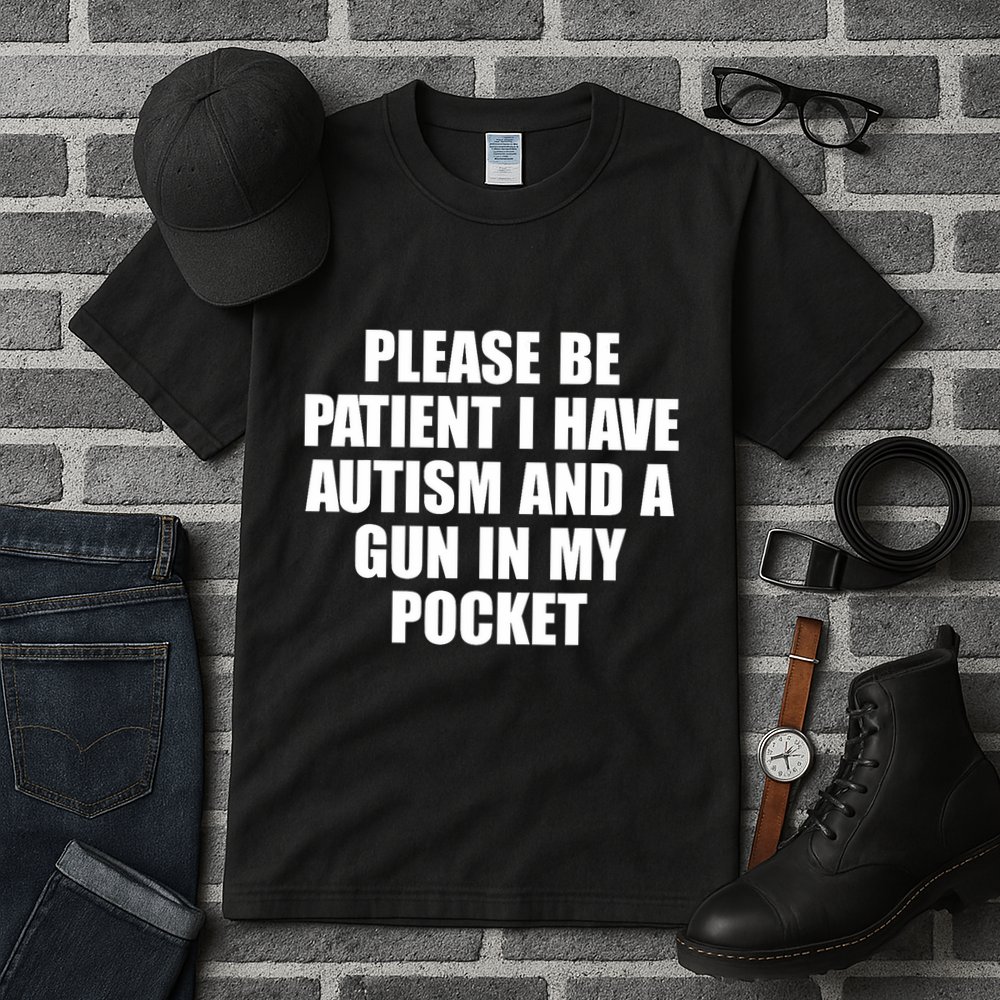 Please Be Patient I Have Autism And A Gun In My Pocket Tall T-Shirt
