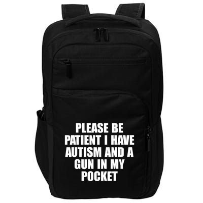 Please Be Patient I Have Autism And A Gun In My Pocket Impact Tech Backpack