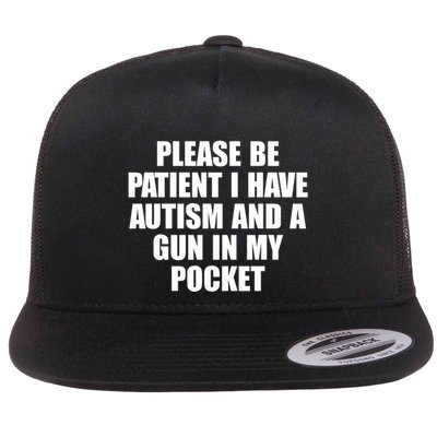 Please Be Patient I Have Autism And A Gun In My Pocket Flatbill Hat