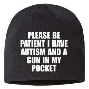 Please Be Patient I Have Autism And A Gun In My Pocket Sustainable Beanie