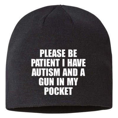 Please Be Patient I Have Autism And A Gun In My Pocket Sustainable Beanie
