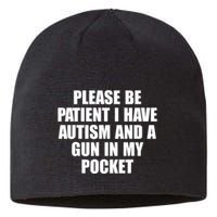 Please Be Patient I Have Autism And A Gun In My Pocket Sustainable Beanie