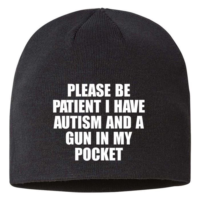 Please Be Patient I Have Autism And A Gun In My Pocket Sustainable Beanie