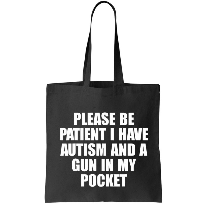 Please Be Patient I Have Autism And A Gun In My Pocket Bag