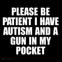 Please Be Patient I Have Autism And A Gun In My Pocket Magnet