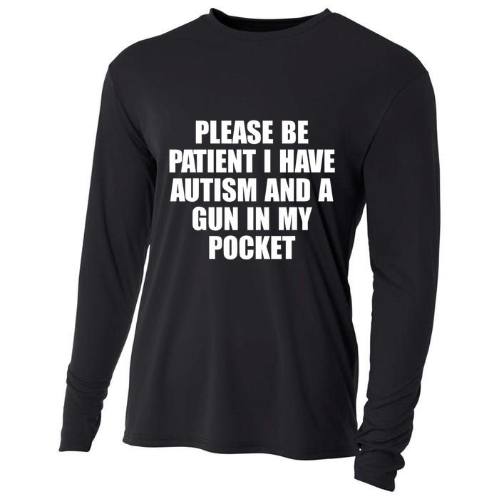 Please Be Patient I Have Autism And A Gun In My Pocket Cooling Performance Long Sleeve Crew
