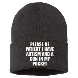 Please Be Patient I Have Autism And A Gun In My Pocket Sustainable Knit Beanie