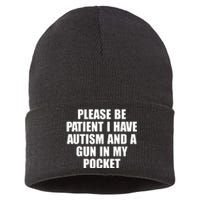 Please Be Patient I Have Autism And A Gun In My Pocket Sustainable Knit Beanie