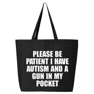 Please Be Patient I Have Autism And A Gun In My Pocket 25L Jumbo Tote