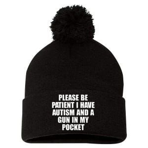 Please Be Patient I Have Autism And A Gun In My Pocket Pom Pom 12in Knit Beanie