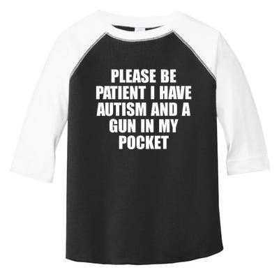 Please Be Patient I Have Autism And A Gun In My Pocket Toddler Fine Jersey T-Shirt