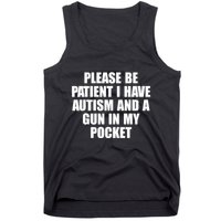 Please Be Patient I Have Autism And A Gun In My Pocket Tank Top