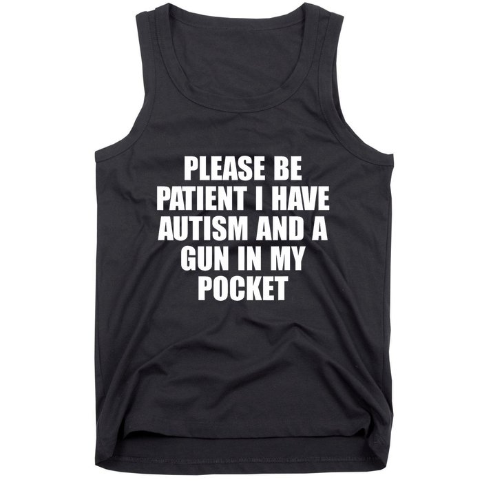 Please Be Patient I Have Autism And A Gun In My Pocket Tank Top