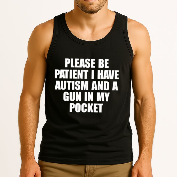 Please Be Patient I Have Autism And A Gun In My Pocket Tank Top