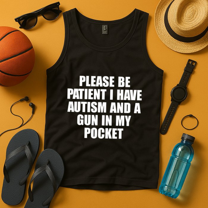 Please Be Patient I Have Autism And A Gun In My Pocket Tank Top