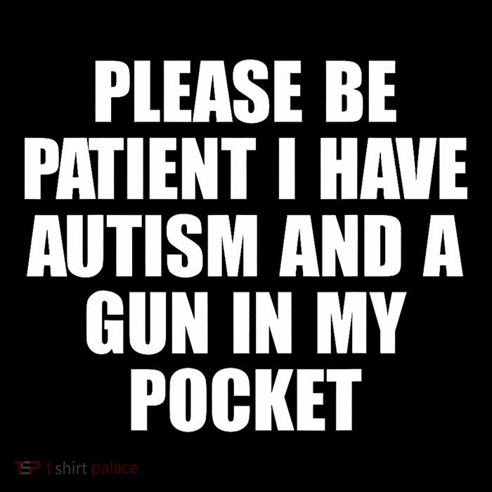 Please Be Patient I Have Autism And A Gun In My Pocket Visor