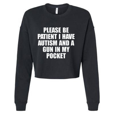 Please Be Patient I Have Autism And A Gun In My Pocket Cropped Pullover Crew