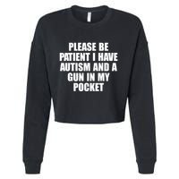 Please Be Patient I Have Autism And A Gun In My Pocket Cropped Pullover Crew