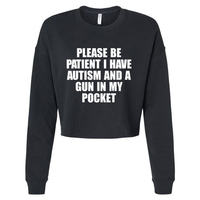 Please Be Patient I Have Autism And A Gun In My Pocket Cropped Pullover Crew