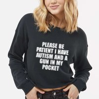 Please Be Patient I Have Autism And A Gun In My Pocket Cropped Pullover Crew