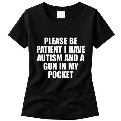 Please Be Patient I Have Autism And A Gun In My Pocket Womens T-Shirt