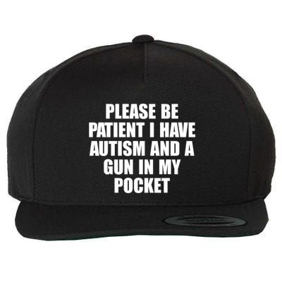 Please Be Patient I Have Autism And A Gun In My Pocket Wool Snapback Cap