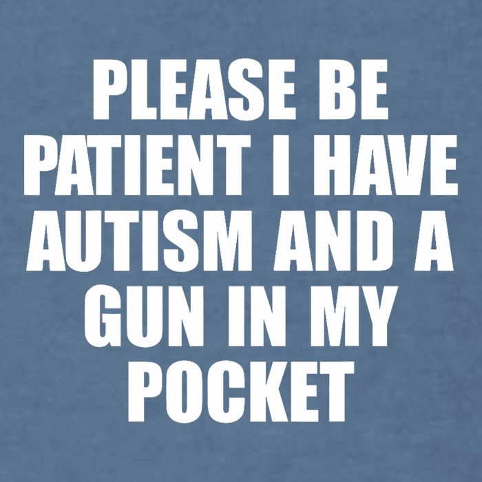 Please Be Patient I Have Autism And A Gun In My Pocket Garment-Dyed Sweatshirt