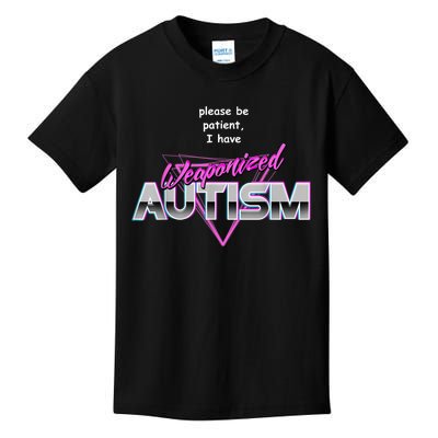 Please Be Patient I Have Weaponised Autism Meme Kids T-Shirt