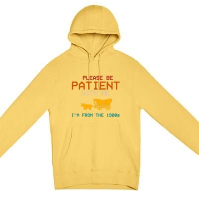 Please Be Patient With Me Im From The 1900s Vintage Premium Pullover Hoodie