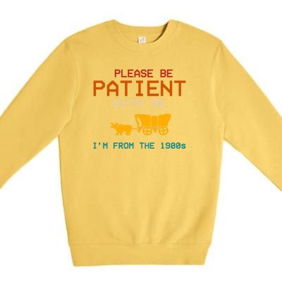 Please Be Patient With Me Im From The 1900s Vintage Premium Crewneck Sweatshirt