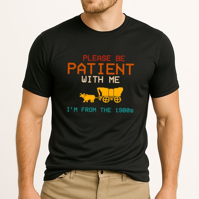 Please Be Patient With Me Im From The 1900s Vintage Performance Shirt