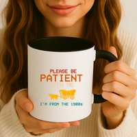 Please Be Patient With Me Im From The 1900s Vintage Mug