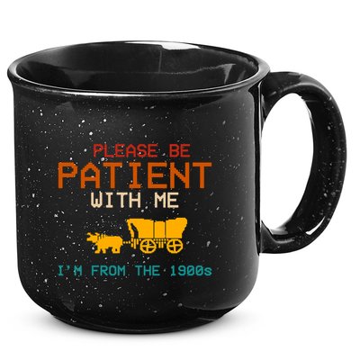 Please Be Patient With Me Im From The 1900s Vintage 15oz Campfire Ceramic Mug