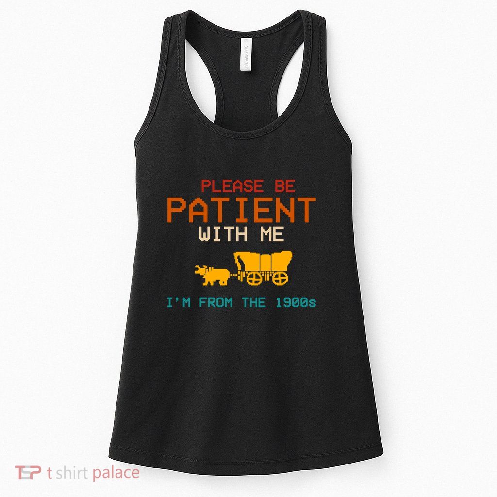 Please Be Patient With Me Im From The 1900s Vintage Womens Tank Top