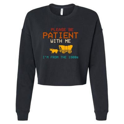 Please Be Patient With Me Im From The 1900s Vintage Cropped Pullover Crew