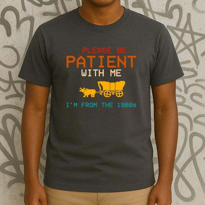 Please Be Patient With Me Im From The 1900s Vintage T-Shirt