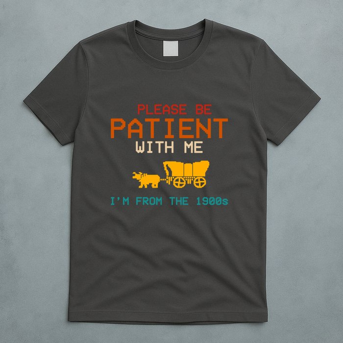 Please Be Patient With Me Im From The 1900s Vintage T-Shirt