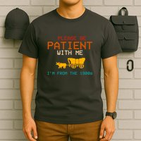 Please Be Patient With Me Im From The 1900s Vintage T-Shirt