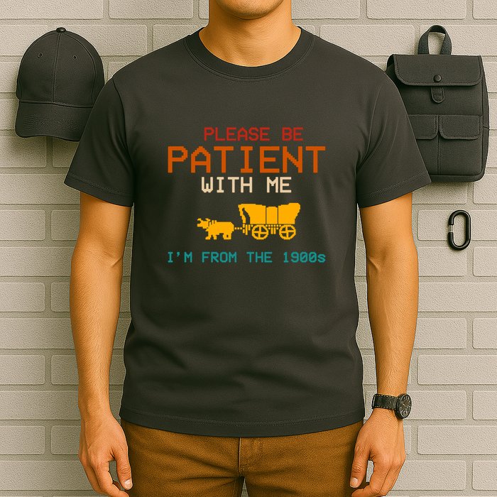 Please Be Patient With Me Im From The 1900s Vintage T-Shirt
