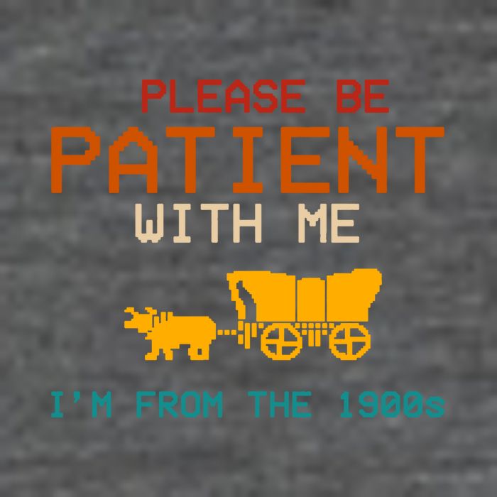 Please Be Patient With Me Im From The 1900s Vintage T-Shirt
