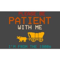 Please Be Patient With Me Im From The 1900s Vintage Bumper Sticker