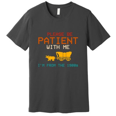 Please Be Patient With Me Im From The 1900s Vintage Premium T-Shirt