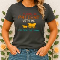 Please Be Patient With Me Im From The 1900s Vintage Womens T-Shirt