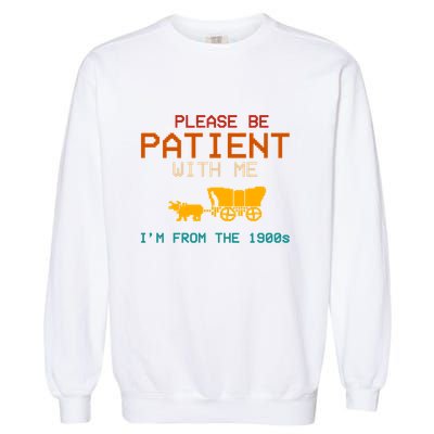 Please Be Patient With Me Im From The 1900s Vintage Garment-Dyed Sweatshirt