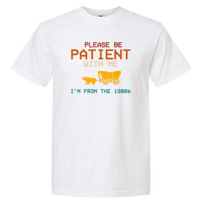 Please Be Patient With Me Im From The 1900s Vintage Garment-Dyed Heavyweight T-Shirt