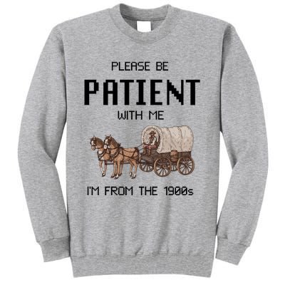 Please Be Patient With Me IM From The 1900s Vintage Tall Sweatshirt